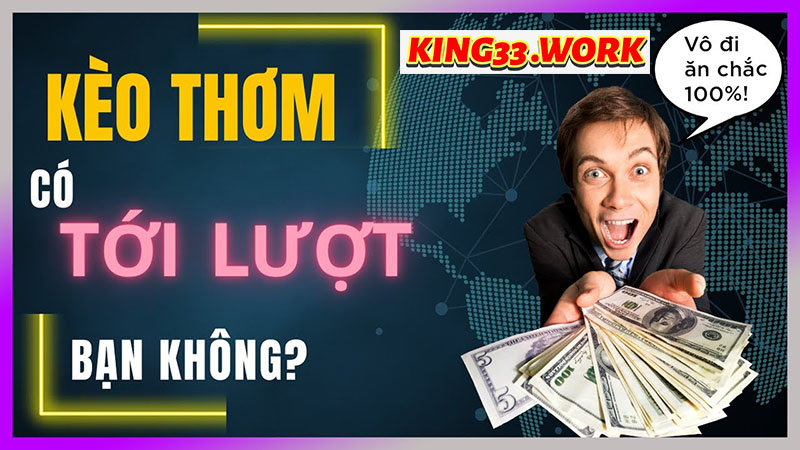 King33 - Kèo thơm là gì? Cá cược bóng đá chuẩn xác? 1 King33 - Kèo thơm là gì? Cá cược bóng đá chuẩn xác?