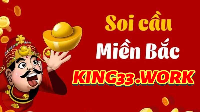 King33 - Soi cầu xổ số miền Bắc 100% đánh đâu thắng đó? 1 King33 - Soi cầu xổ số miền Bắc 100% đánh đâu thắng đó?