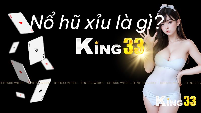 King 33 - Nổ Hũ Tài Xỉu - Giải Mã Bí Mật và Cách Chơi Hiệu Quả 1 Nổ Hũ Tài Xỉu - Giải Mã Bí Mật và Cách Chơi Hiệu Quả